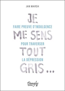 Je me sens tout gris : faire preuve d'indulgence pour traverser la dépression