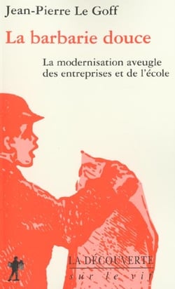 La barbarie douce - la modernisation aveugle des entreprises et de l'ecole