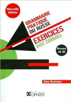 Grammaire pratique du russe - exercices avec corrigés - niveaux A2/B1 (4e édition)