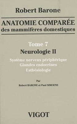 Anatomie comparée des mammifères domestiques Tome 7 : Neurologie Tome 2 : Système nerveux périphérique, glandes endocrines, esthésiologie