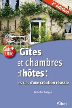Gîtes et chambres d'hôtes : les clés d'une création réussie (2e édition)