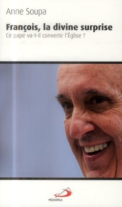 François, la divine surprise - ce pape va-t-il convertir l'Eglise ?