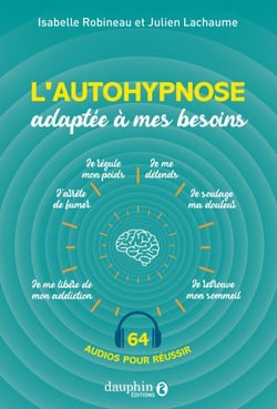 L'autohypnose adaptée à mes besoins : retrouver le sommeil, arrêter de fumer, soulager la douleur, perdre du poids