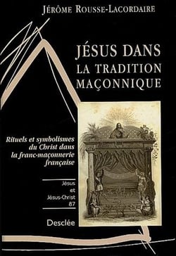Jésus dans la tradition maçonnique - rituels et symbolisme du Christ dans la franc-maçonnerie française