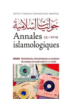 Annales islamologiques (AnIsl) Tome 53 : matérialisation, dématérialisation et circulations des musiques du monde arabe (XXe-XXIe siècle)