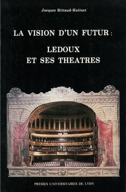 La Vision d'un futur. Ledoux et ses théâtres : Ledoux et ses théâtres