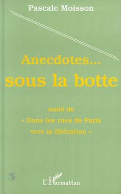 Anecdotes...sous la botte - dans les rues de Paris vers la libération