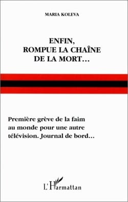 Enfin rompue la chaîne de  la mort...première grève de la faim au monde pour une autre télévision. journal de bord...
