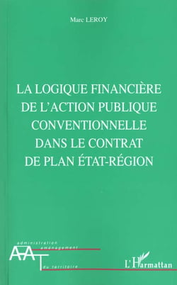 LA LOGIQUE FINANCIERE DE L'ACTION PUBLIQUE CONVENTIONNELLE DANS LE CONTRAT DE PLAN ETAT-REGION