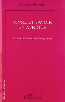 VIVRE ET SAVOIR EN AFRIQUE : Essai sur l'éducation orale en yoruba