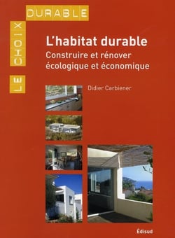 L'habitat durable- construire et rénover écologique et économique