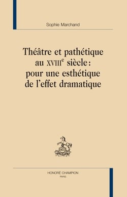 Théâtre et pathétique au xviiie siècle : pour une esthétique de l'effet dramatique