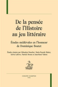 De la pensée de l'Histoire au jeu littéraire - études médiévales en l'honneur de Dominique Boutet
