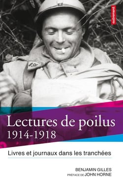 Lectures de poilus, 1914-1918 - livres et journaux dans les tranchées