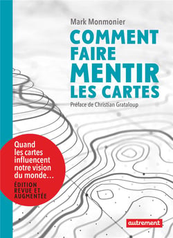 Comment faire mentir les cartes - quand les cartes influencent notre vision du monde...