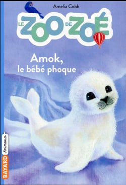 Le zoo de zoé t.4 - amok, le bébé phoque