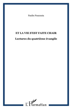 Et la vie s'est faite chair : Lectures du quatrième évangile