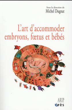 L'art d'accommoder embryons, foetus et bébés