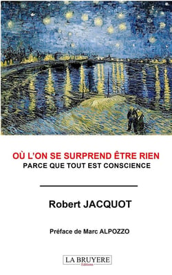 Où l'on se surprend être rien : Parce que tout est conscience