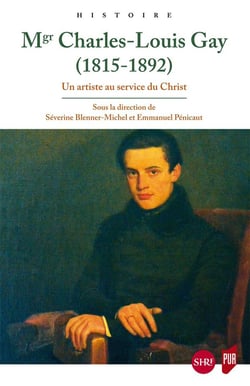 Monseigneur Charles-Louis Gay (1815-1892) - un artiste au service du Christ