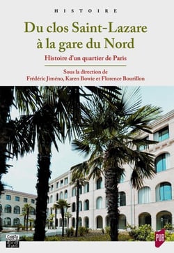 Du clos Saint-Lazare à la gare du Nord - histoire d'un quartier de Paris