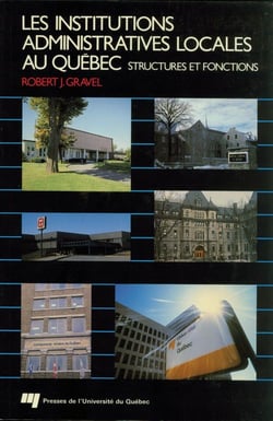 Les institutions administratives locales au québec - structures et fonctions (2e édition)