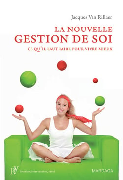 La nouvelle gestion de soi - ce qu'il faut faire pour vivre mieux