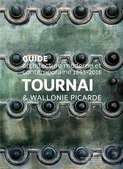 Guide d'architecture moderne et contemporaine - Tournai & Wallonie Picardie