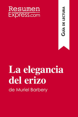 La elegancia del erizo de Muriel Barbery (Guía de lectura) : Resumen y análsis completo