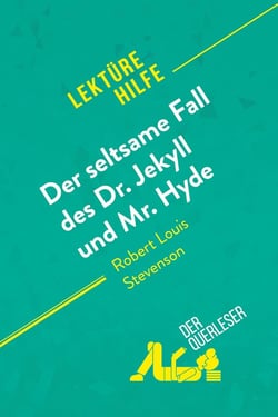 Der seltsame Fall des Dr. Jekyll und Mr. Hyde von Robert Louis Stevenson (Lektürehilfe) : Detaillierte Zusammenfassung, Personenanalyse und Interpretation