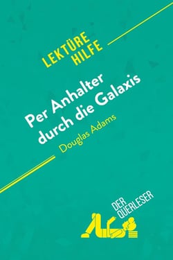 Per Anhalter durch die Galaxis von Douglas Adams (Lektürehilfe) : Detaillierte Zusammenfassung, Personenanalyse und Interpretation