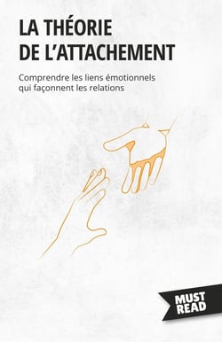La théorie de l'attachement : Comprendre les liens émotionnels qui façonnent les relations