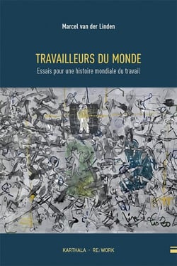 Travailleurs du monde : essai pour une histoire mondiale du travail
