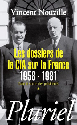 Les dossiers de la CIA sur la France 1958-1981 Tome 1 - dans le secret des présidents