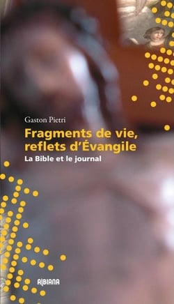 Fragments de vie, reflets d'evangile - la bible et le journal