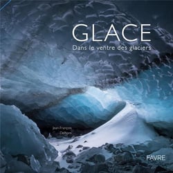 Glace : Dans le ventre des glaciers
