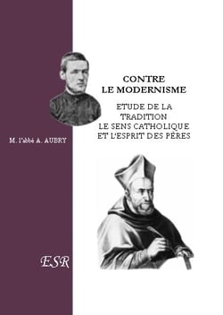 Contre le modernisme - étude de la tradition, le sens catholique et l'esprit des peres