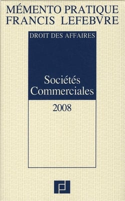 Mémento pratique : memento sociétés commmerciales - droit des affaires (édition 2008)