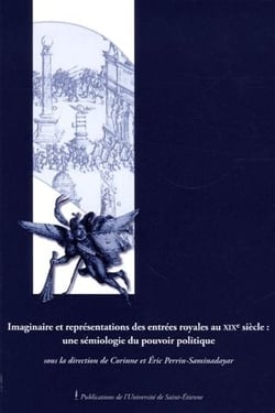 Imaginaire et representations des entrées royales au XIXe siècle : une sémiologie du pouvoir politique