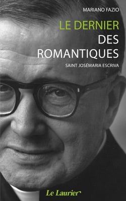 Le dernier des romantiques - saint Josémaria Escriva