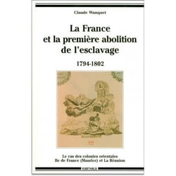 France et la première abolition de l'esclavage. 1794-1802 (La)