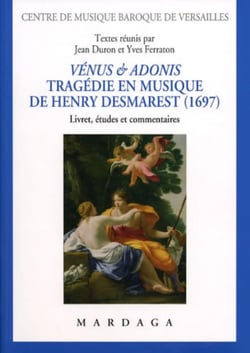 Vénus et Adonis. Tragédie en musique de Henry Desmarest (1697) : Livret, études et commentaires