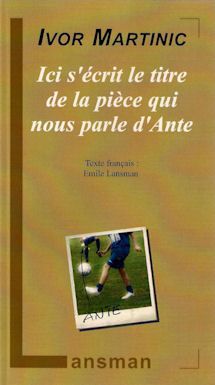 Ici s'écrit le titre de la pièce qui nous parle d'Ante