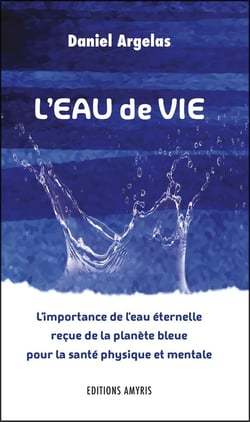 L'eau de vie - l'importance de l'eau éternelle reçue de la planète bleue pour la santé physique et mentale
