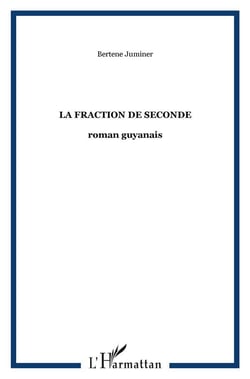 La fraction de seconde : roman guyanais
