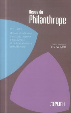 La La revue du philanthrope, n° 4/2013 : Histoire et mémoires de la traite négrière, de l'esclavage et de leurs abolitions en Normandie