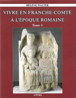 Vivre en franche-comte a l'epoque romaine tome 1 et tome 2