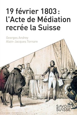 19 février 1803 : l'acte de médiation récrée la Suisse