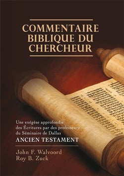 Commentaire biblique du chercheur - Ancien Testament : Une exégèse approfondie des Ecritures par des professeurs du Séminaire de Dallas