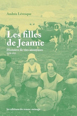Les Filles de Jeanne : Histoires de vies anonymes, 1658-1915